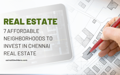 7 Affordable Neighborhoods to Invest in Chennai Real Estate